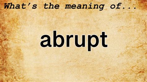 uprubt|ABRUPT Definition & Meaning .